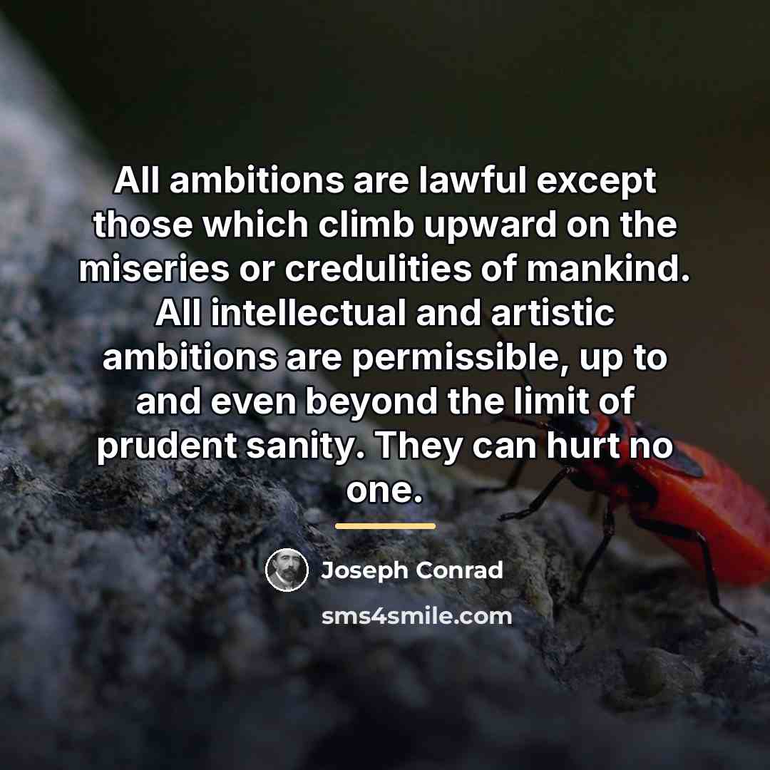 “All ambitions are lawful except those which climb upward on…” quote by Joseph Conrad