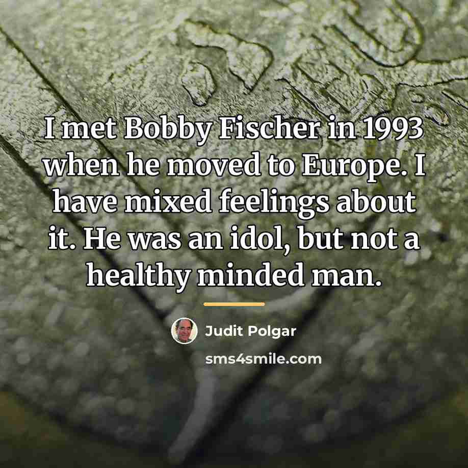 “I met Bobby Fischer in 1993 when he moved to…” quote by Judit Polgar