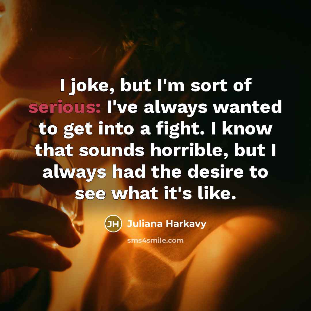 “I joke, but I'm sort of serious: I've always wanted…” quote by Juliana Harkavy