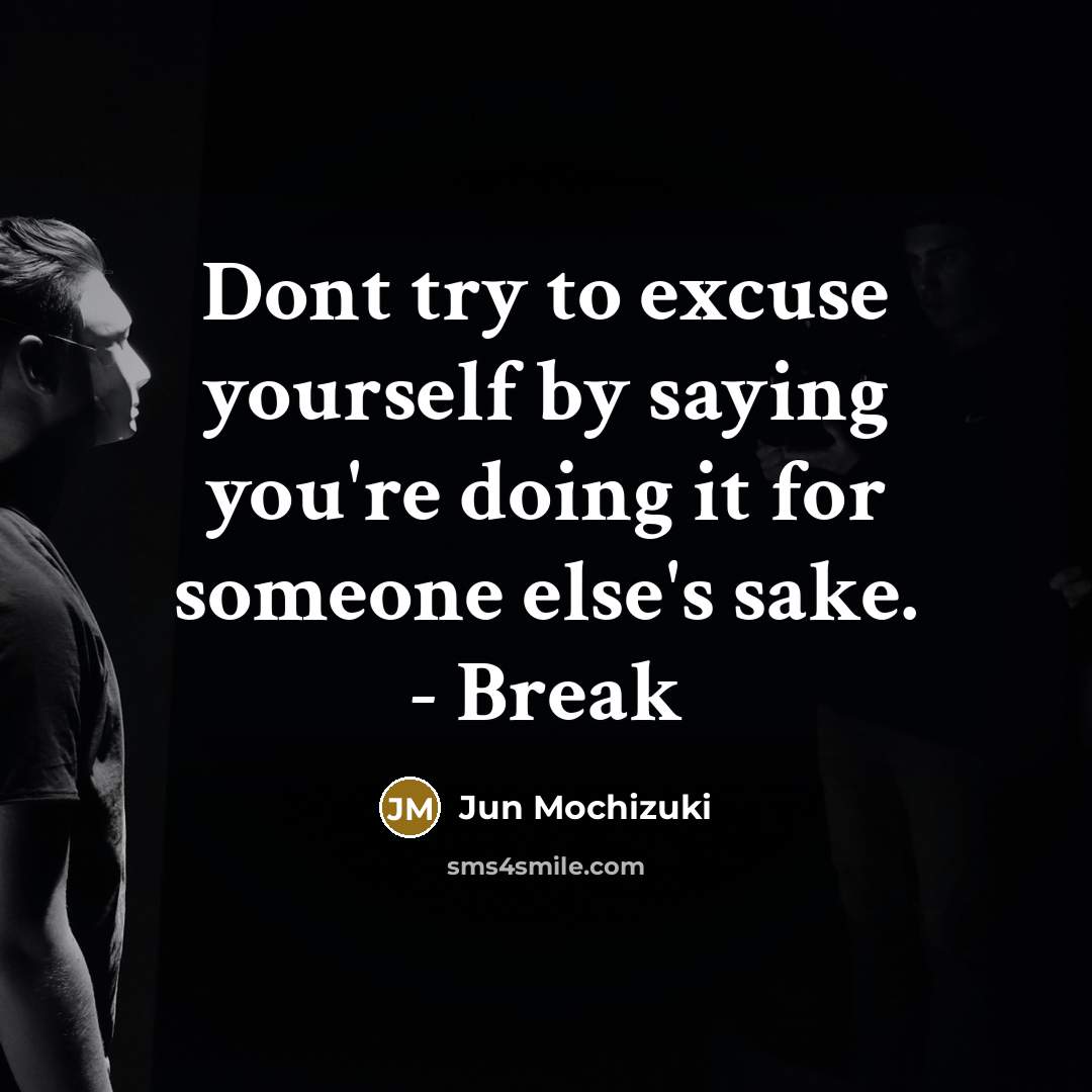 “Dont try to excuse yourself by saying you're doing it…” quote by Jun Mochizuki