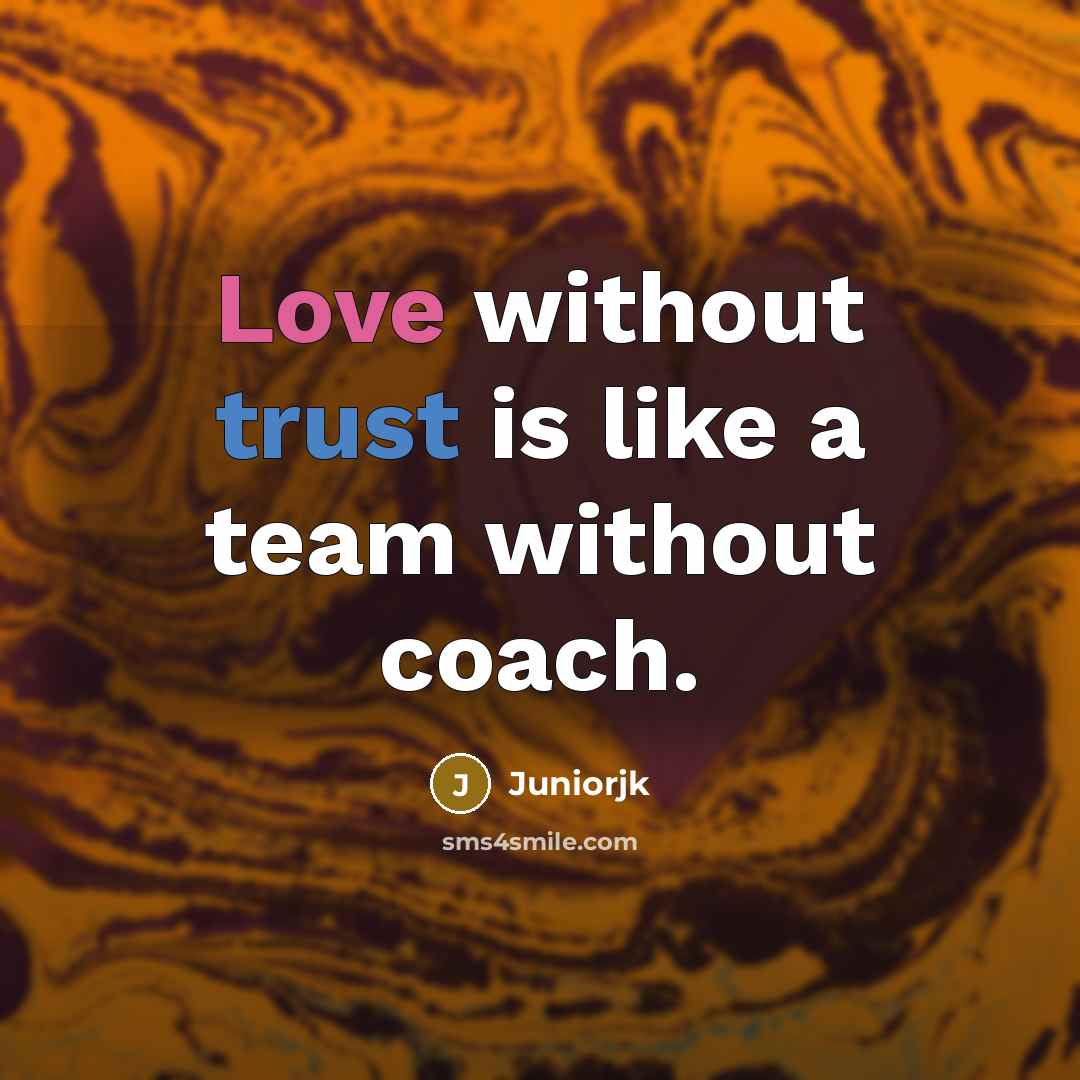 “Love without trust is like a team without coach.” quote by Juniorjk