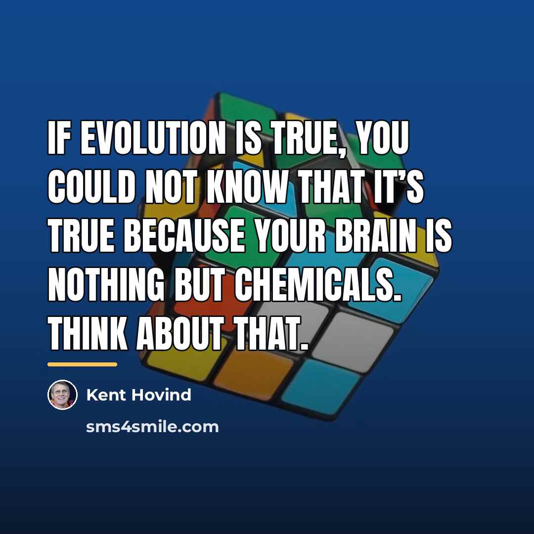 “If evolution is true, you could not know that it’s…” quote by Kent Hovind