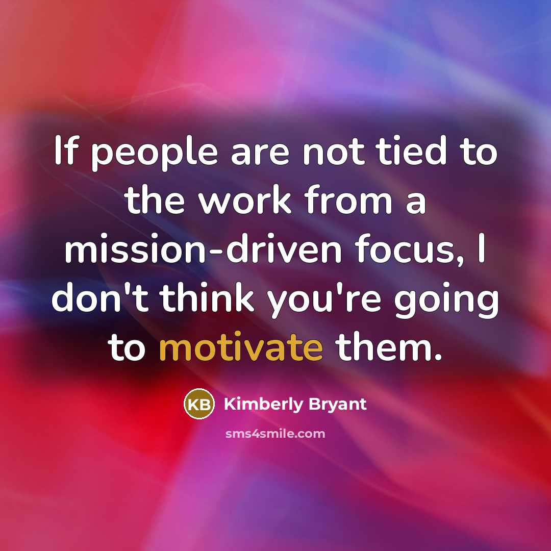 “If people are not tied to the work from a…” quote by Kimberly Bryant