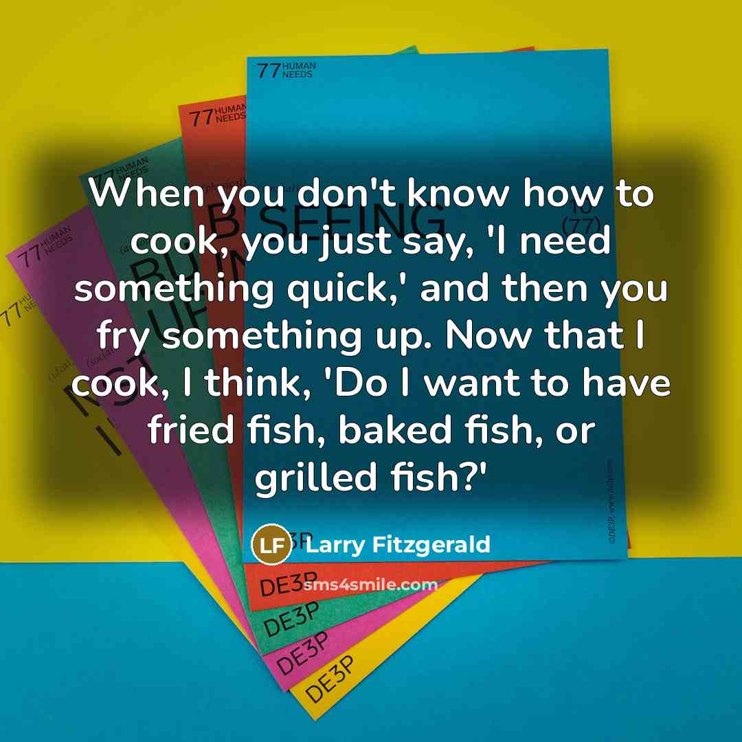 “When you don't know how to cook, you just say,…” quote by Larry Fitzgerald