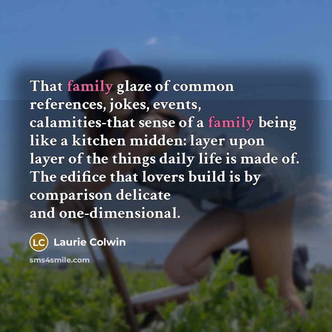 “That family glaze of common references, jokes, events, calamities-that sense…” quote by Laurie Colwin
