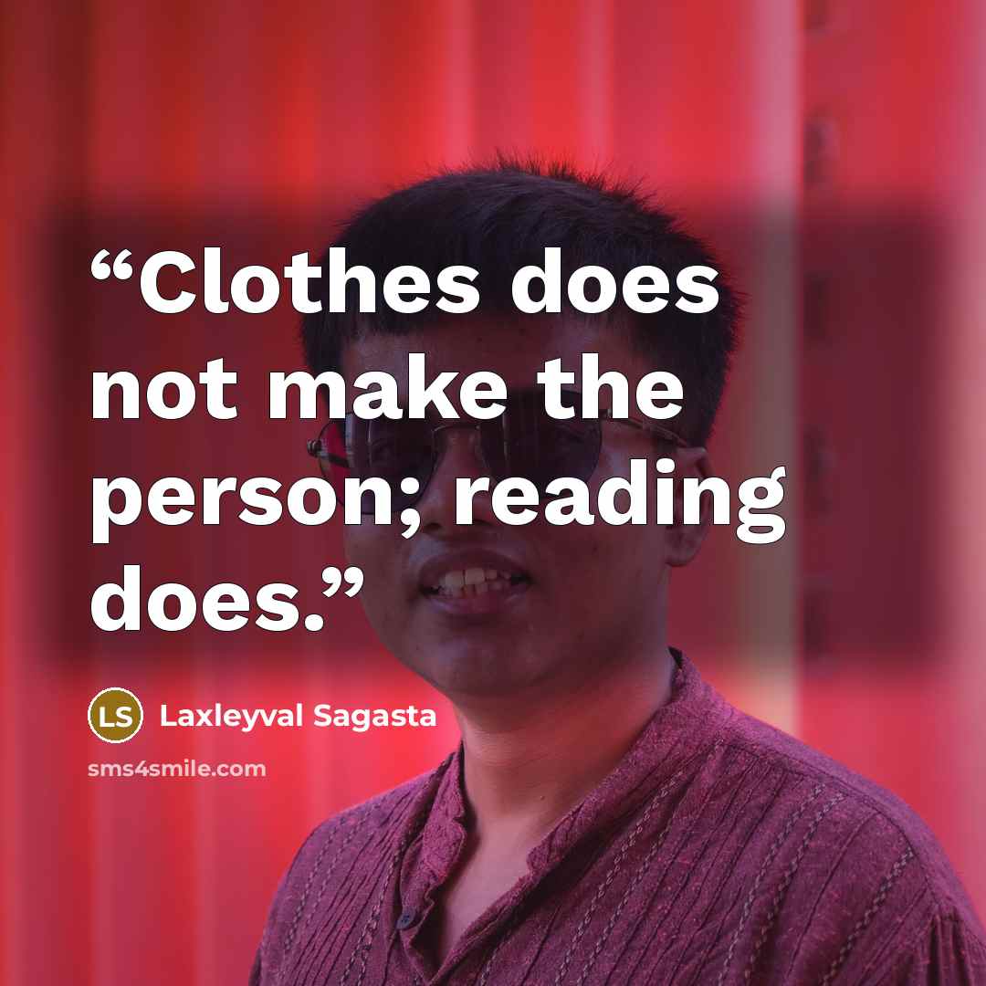 “Clothes does not make the person; reading does.” quote by Laxleyval Sagasta