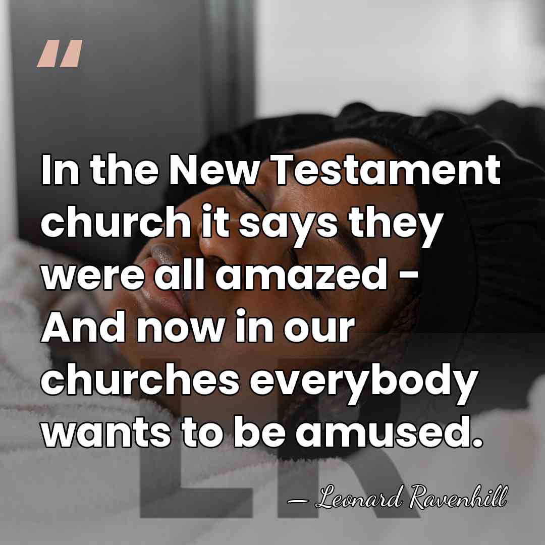 In the New Testament church it says they were all amazed -&hellip; - Leonard Ravenhill