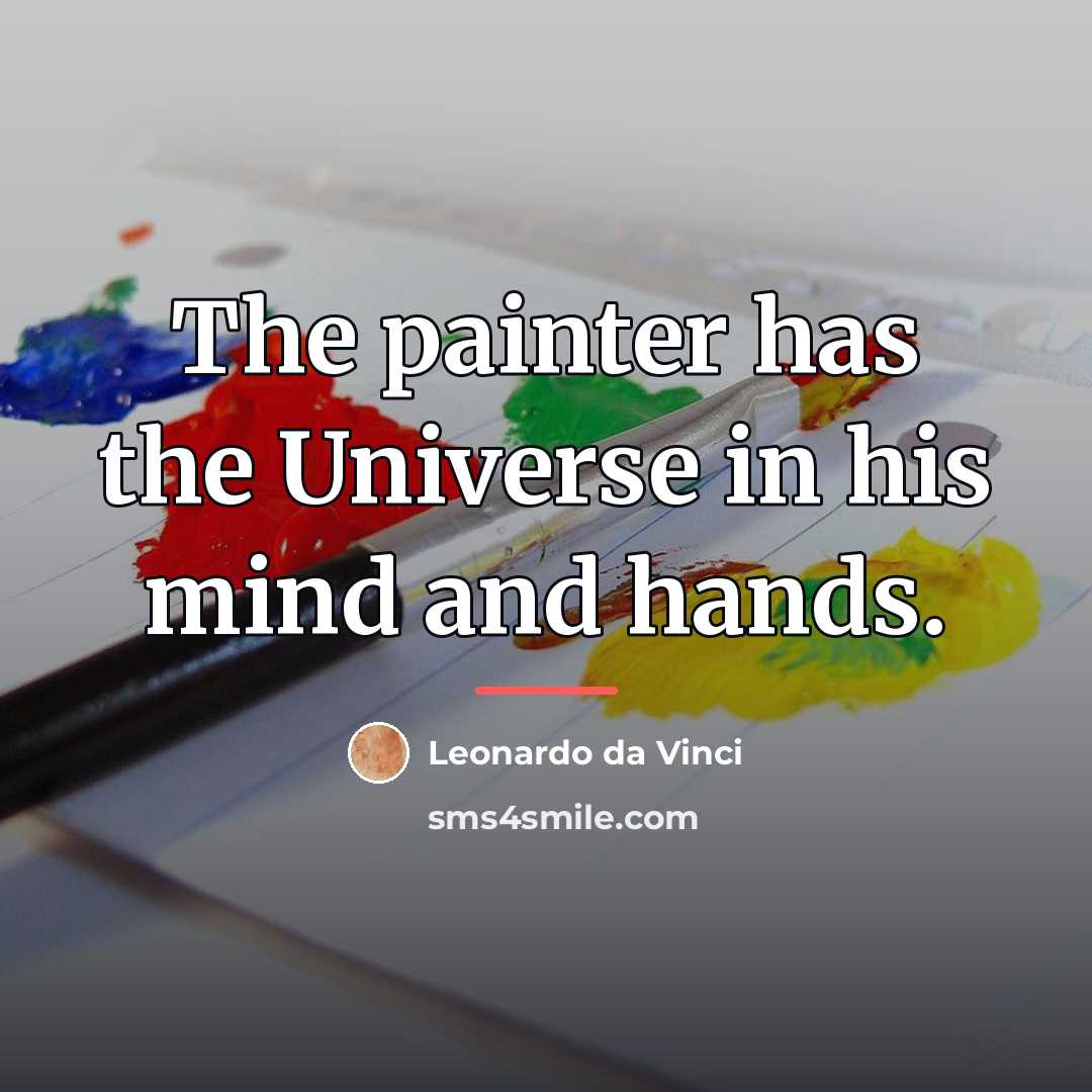 “The painter has the Universe in his mind and hands.…” quote by Leonardo da Vinci