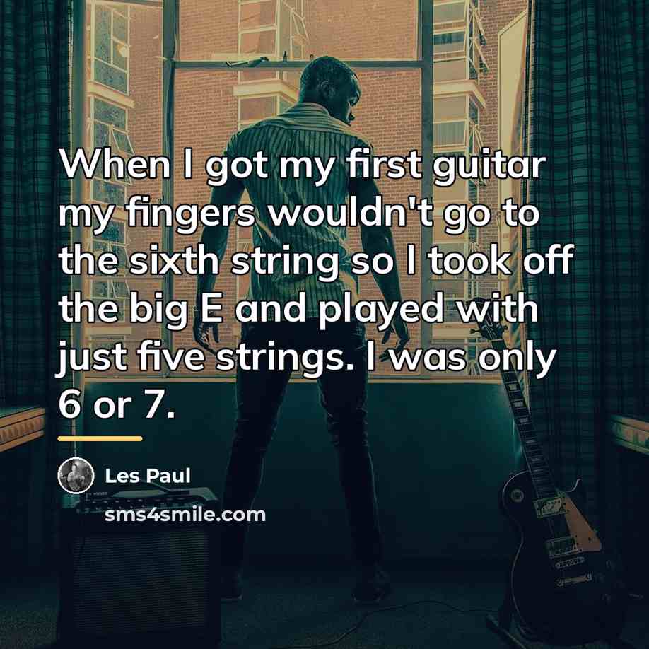 “When I got my first guitar my fingers wouldn't go…” quote by Les Paul