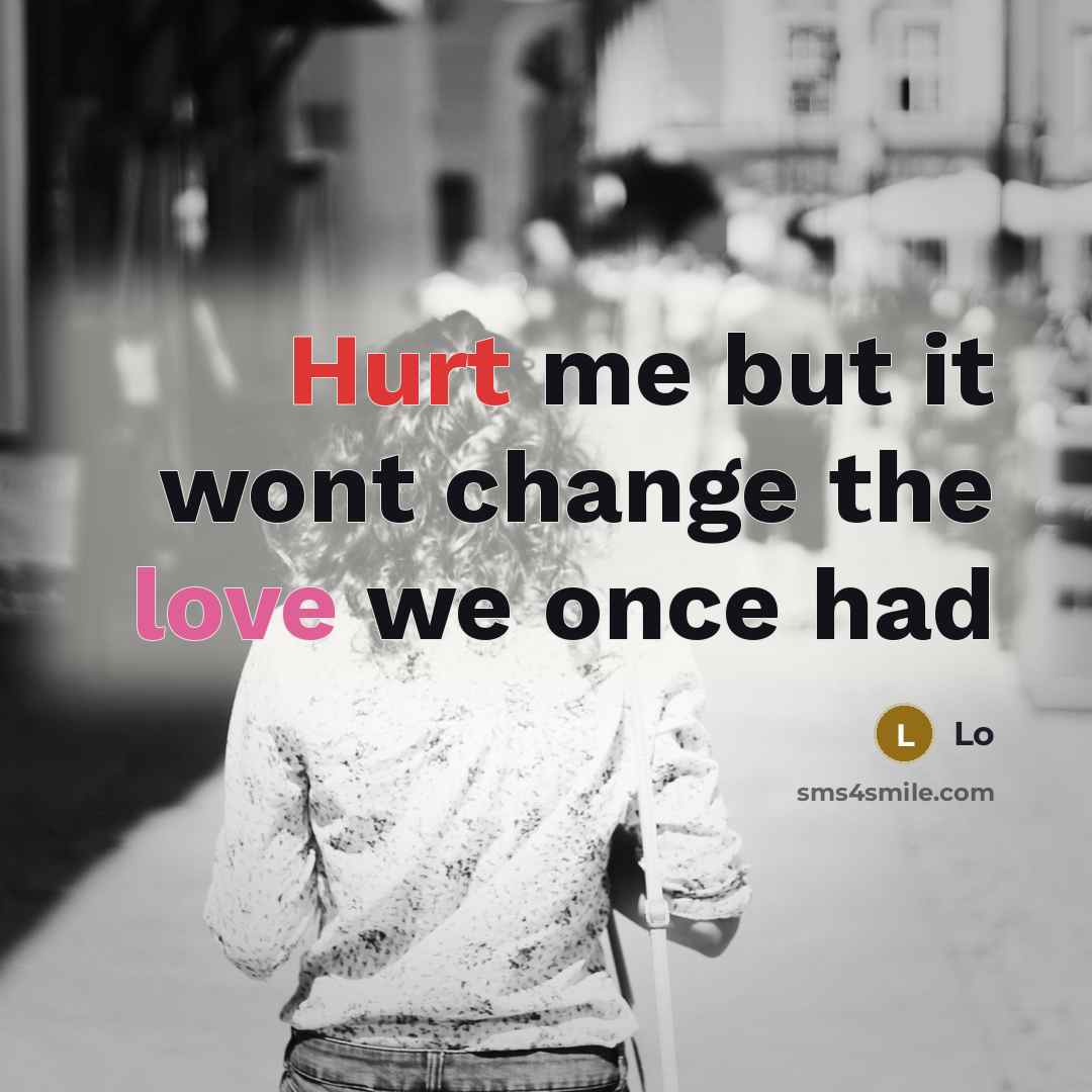 “Hurt me but it wont change the love we once…” quote by Lo