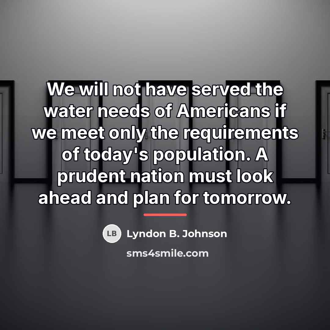“We will not have served the water needs of Americans…” quote by Lyndon B. Johnson