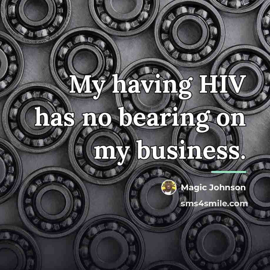 “My having HIV has no bearing on my business.…” quote by Magic Johnson