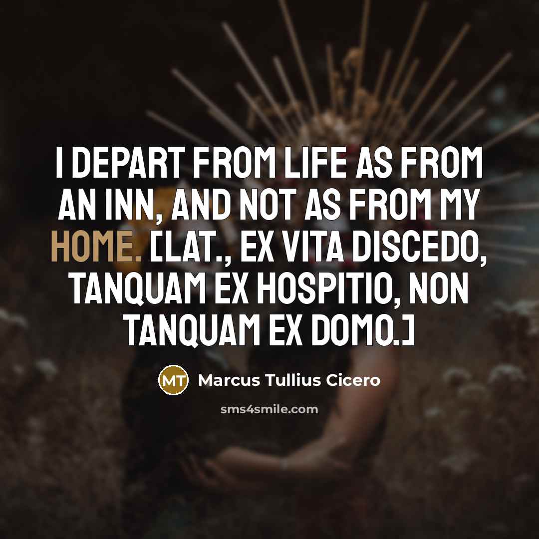 “I depart from life as from an inn, and not…” quote by Marcus Tullius Cicero