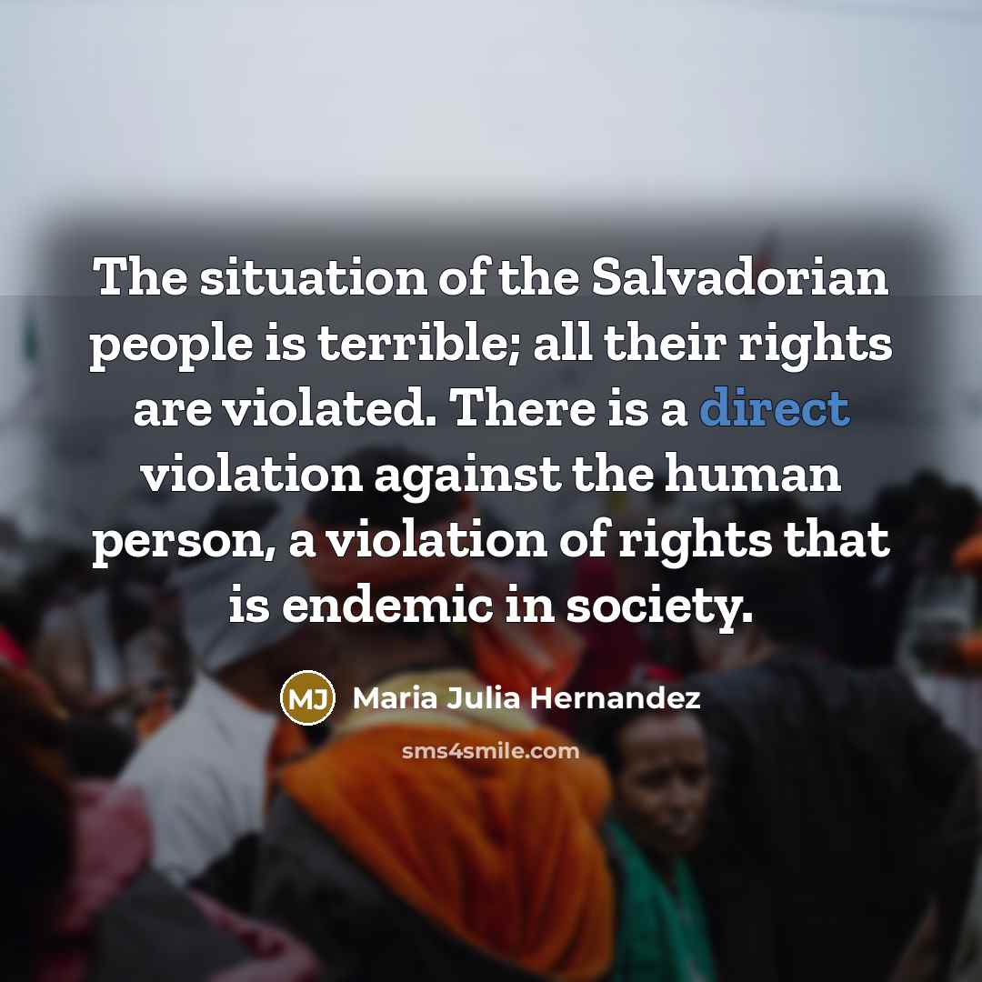 “The situation of the Salvadorian people is terrible; all their…” quote by Maria Julia Hernandez