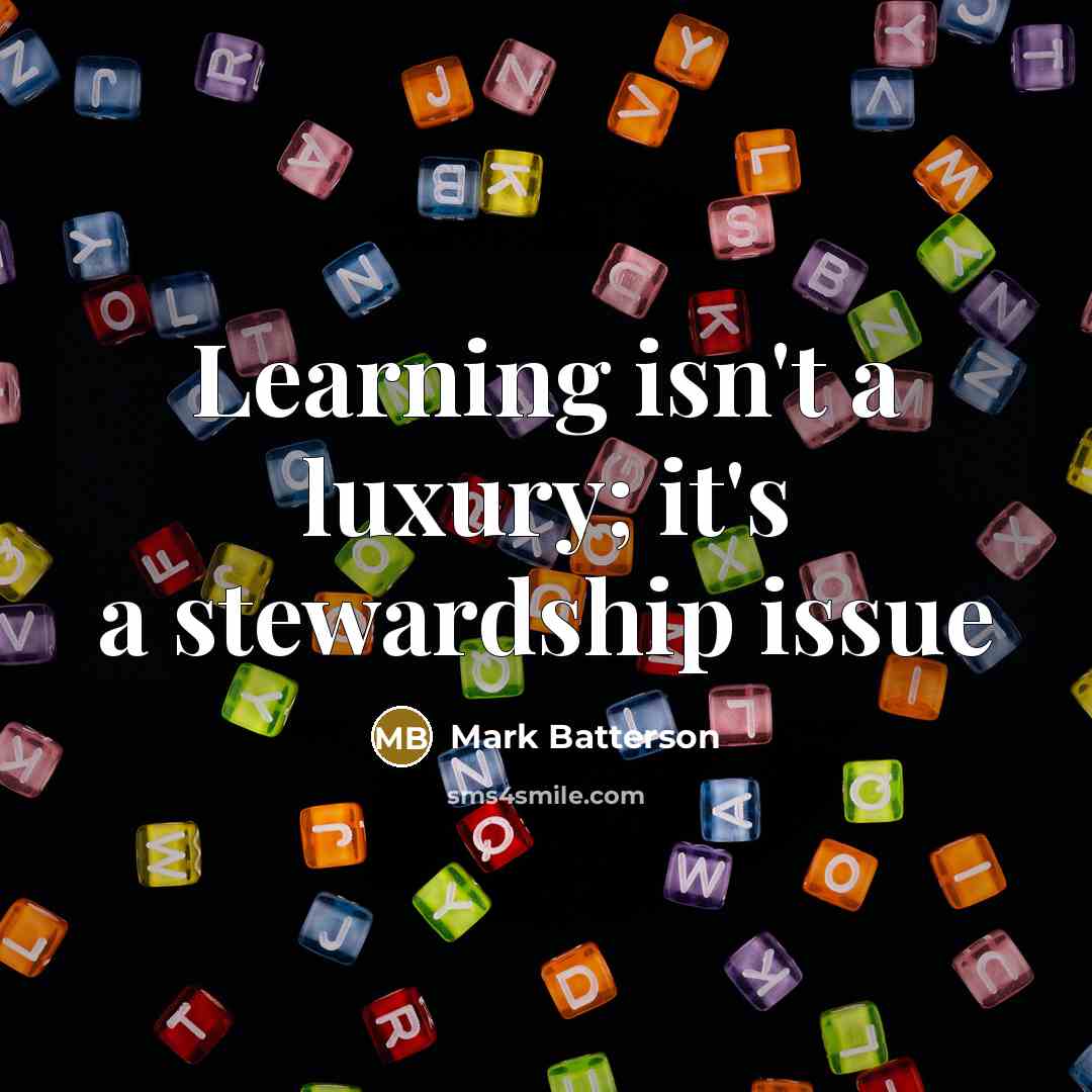 “Learning isn't a luxury; it's a stewardship issue…” quote by Mark Batterson