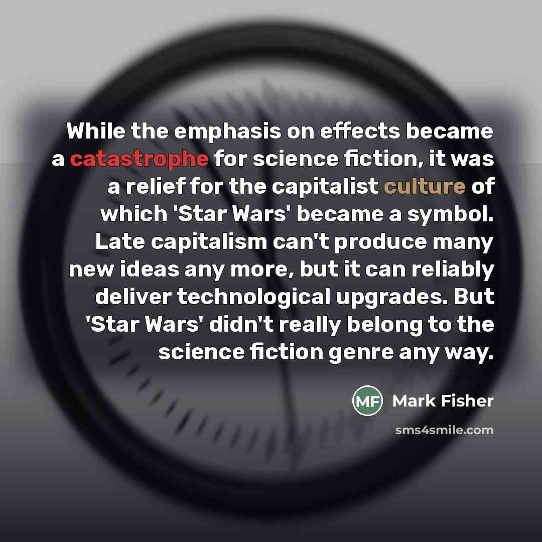 “While the emphasis on effects became a catastrophe for science…” quote by Mark Fisher