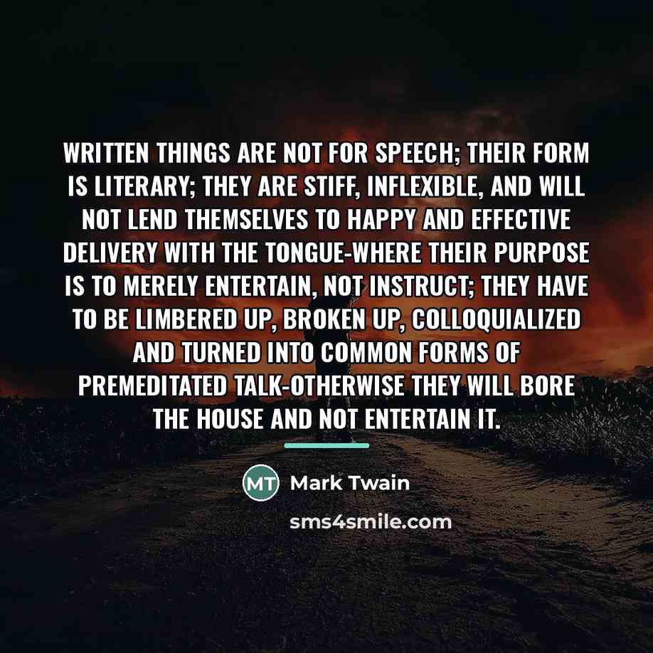 “Written things are not for speech; their form is literary;…” quote by Mark Twain