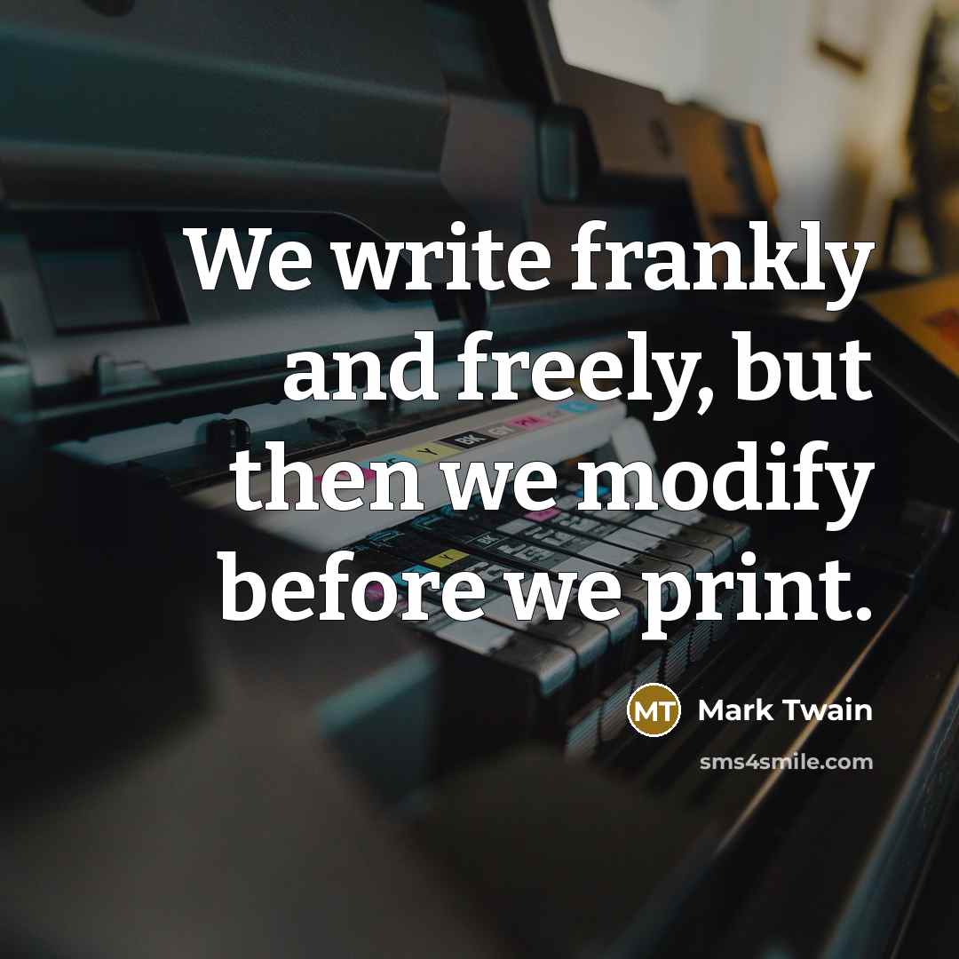 “We write frankly and freely, but then we modify before…” quote by Mark Twain