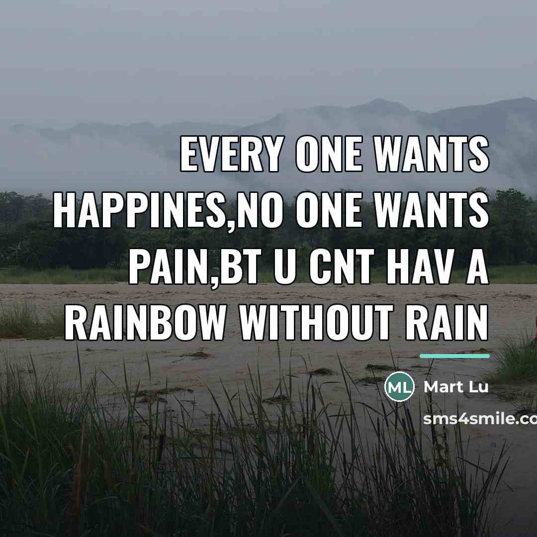 “Every one wants happines,no one wants pain,bt u cnt hav…” quote by Mart Lu