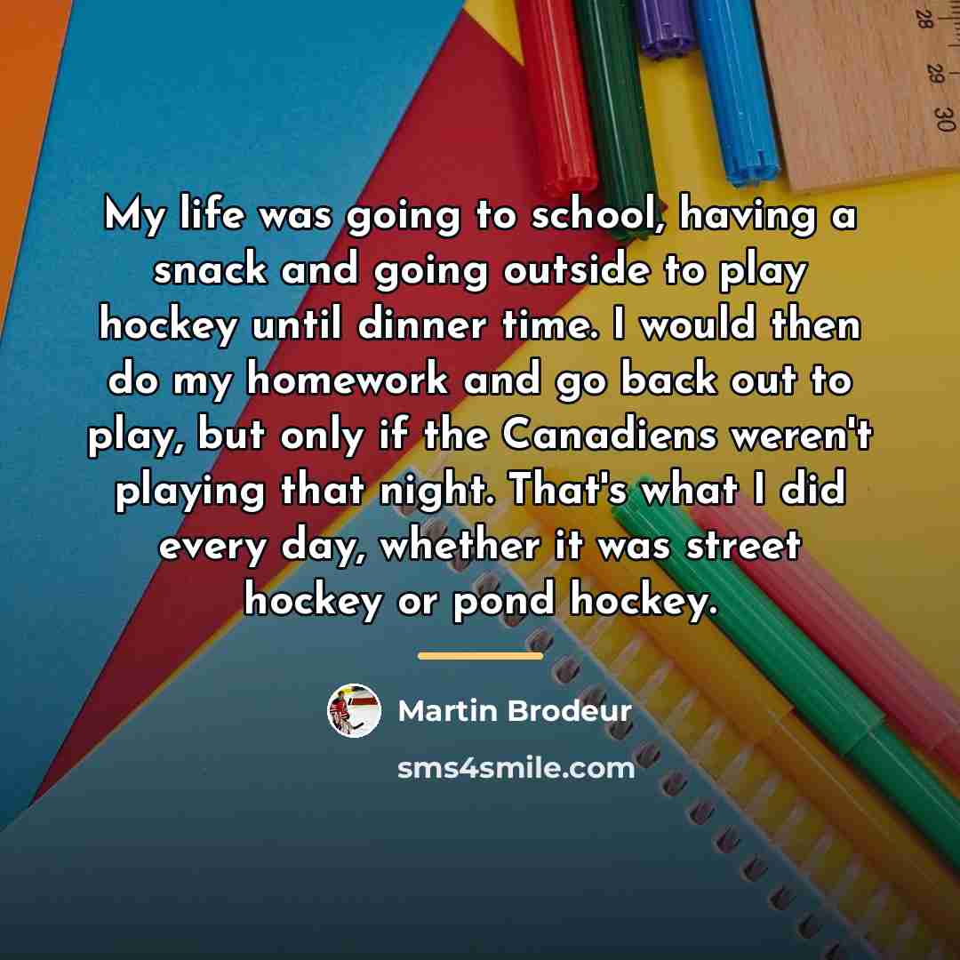 “My life was going to school, having a snack and…” quote by Martin Brodeur