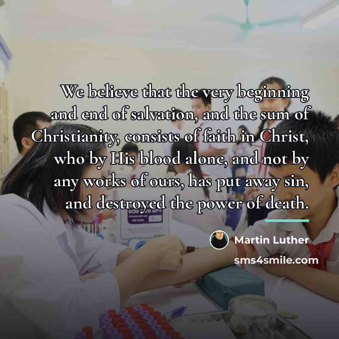 “We believe that the very beginning and end of salvation,…” quote by Martin Luther