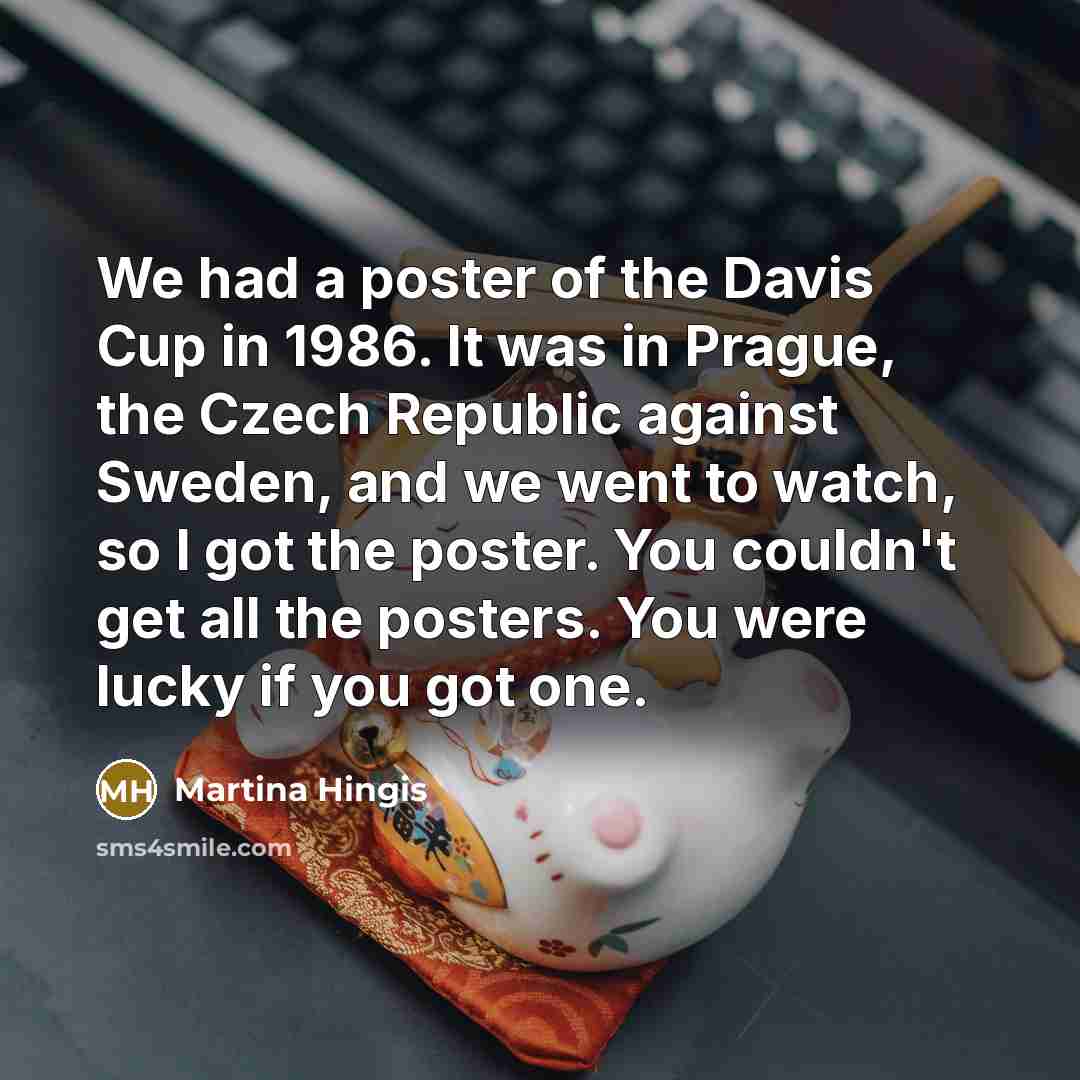 “We had a poster of the Davis Cup in 1986.…” quote by Martina Hingis