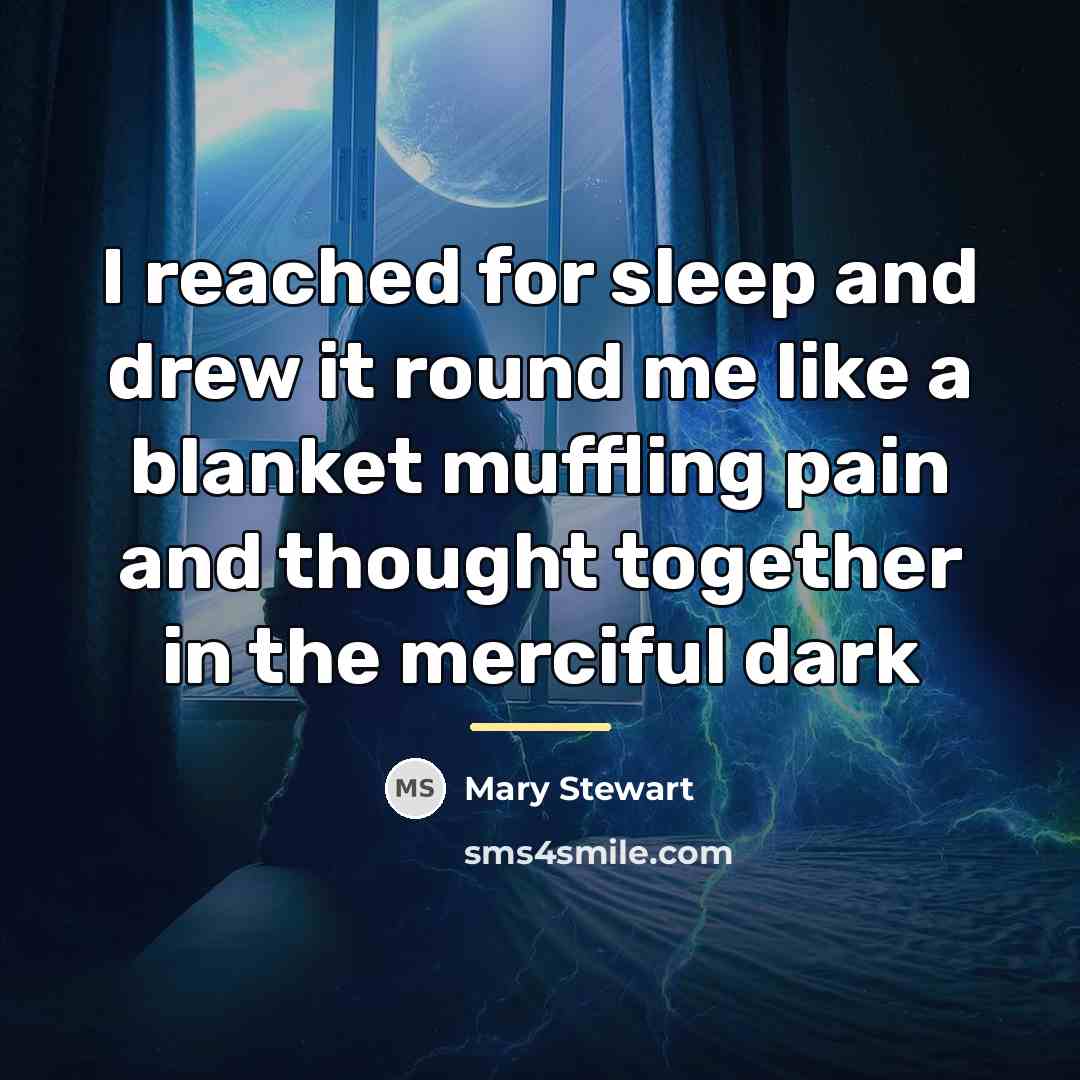 “I reached for sleep and drew it round me like…” quote by Mary Stewart