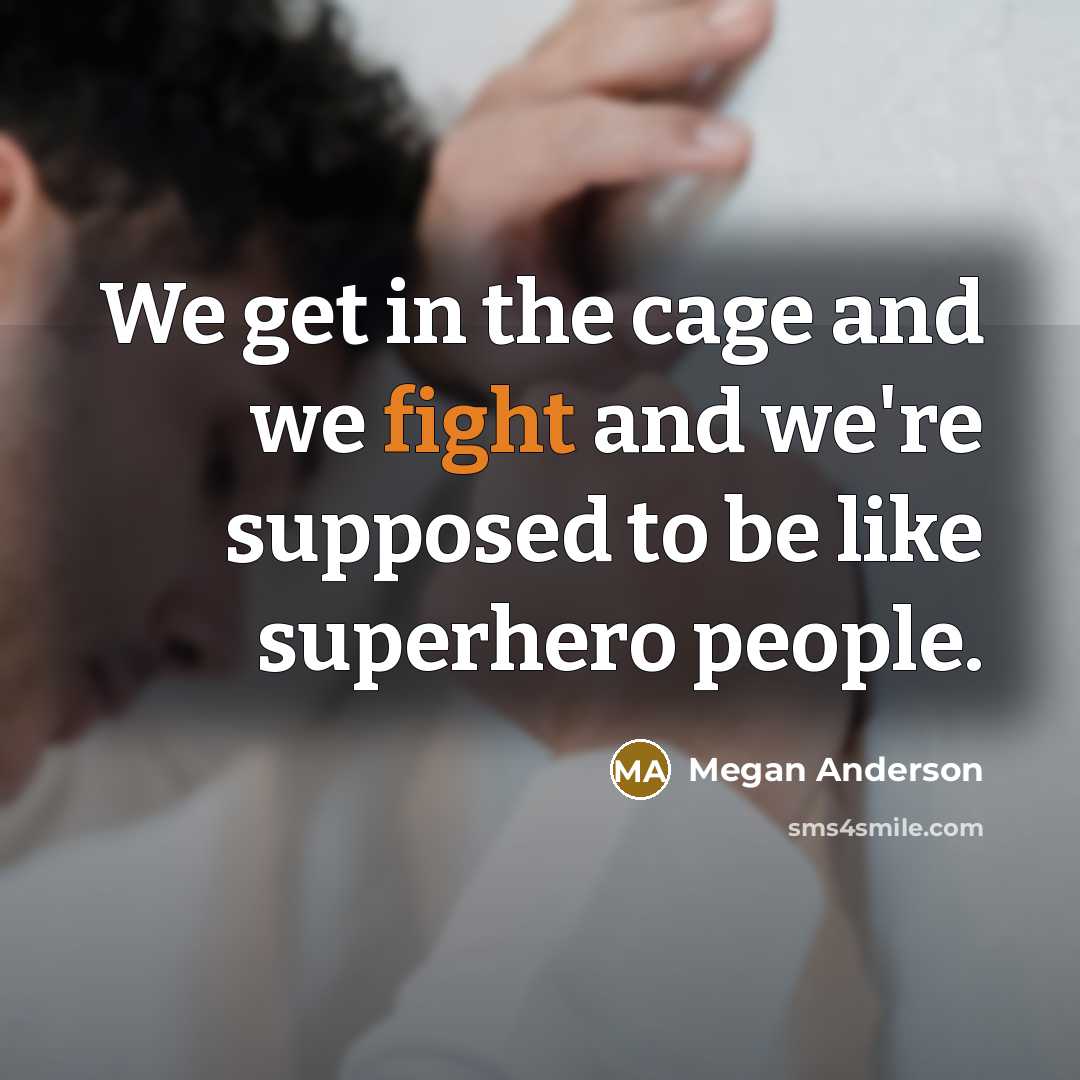 “We get in the cage and we fight and we're…” quote by Megan Anderson