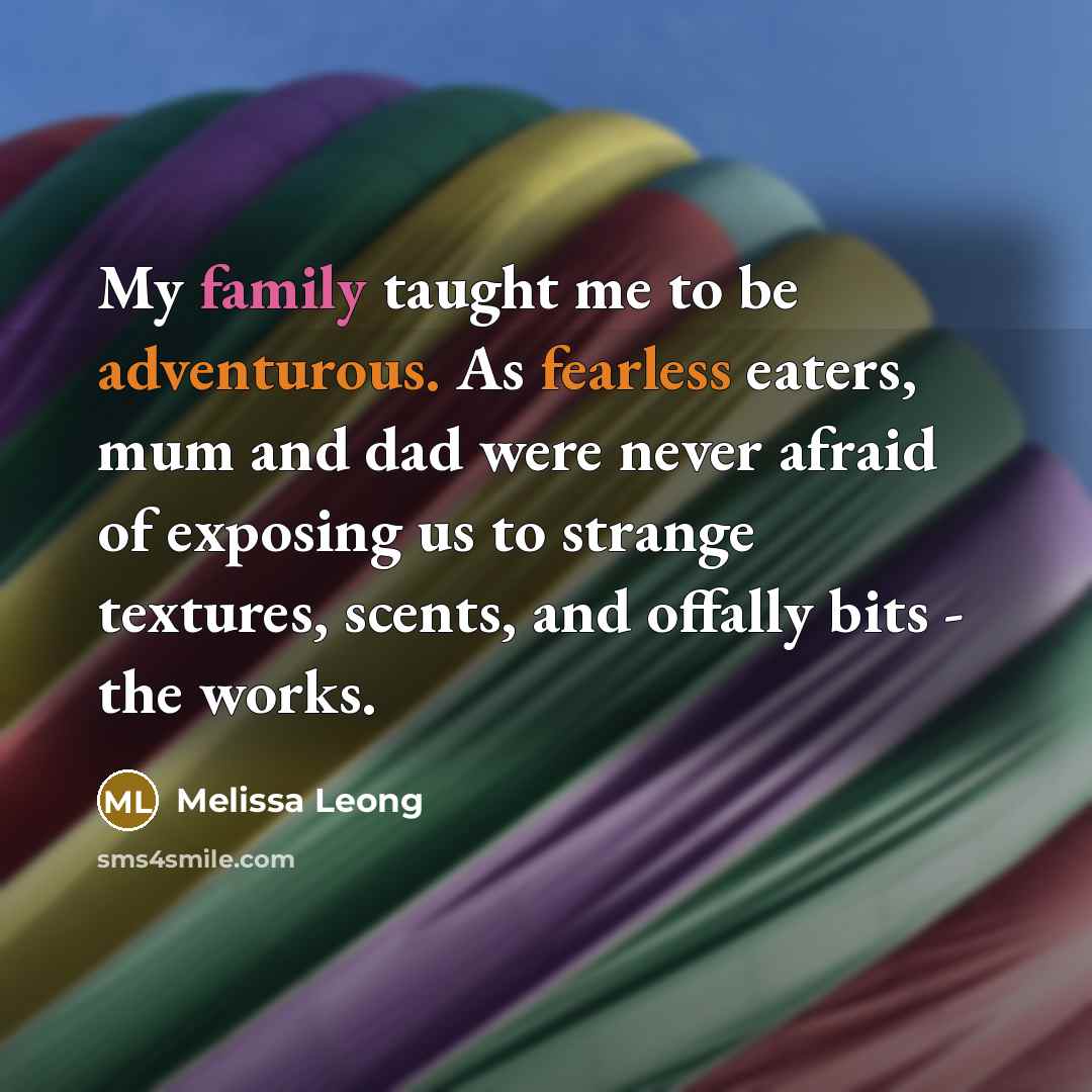 “My family taught me to be adventurous. As fearless eaters,…” quote by Melissa Leong