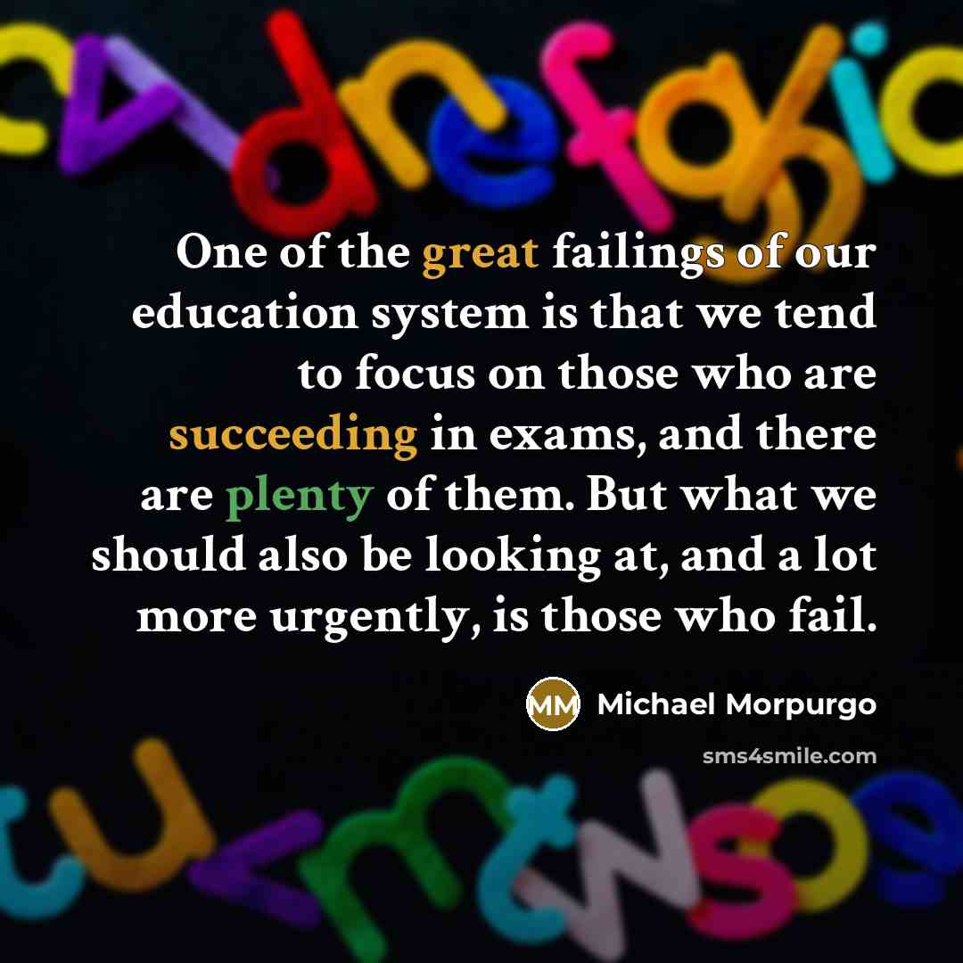 “One of the great failings of our education system is…” quote by Michael Morpurgo
