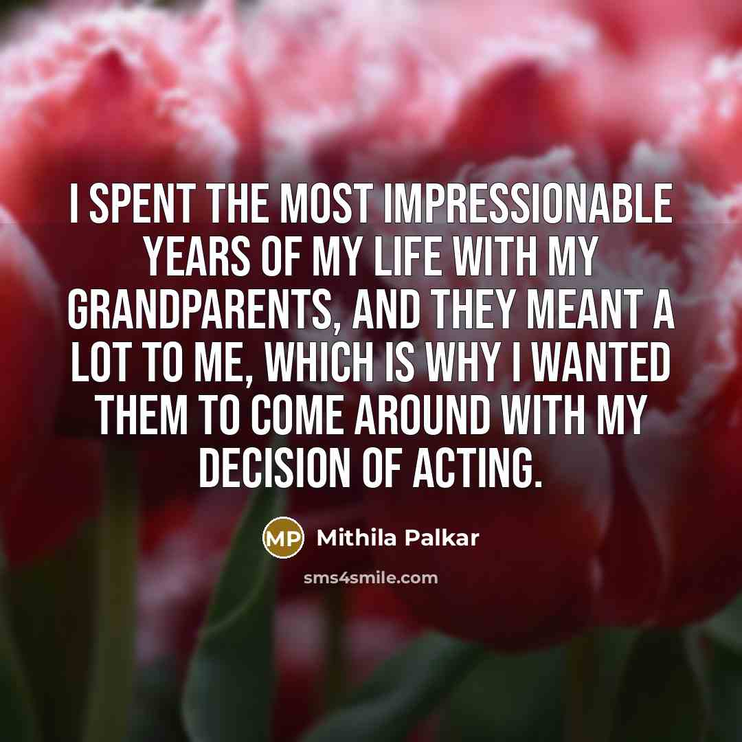 “I spent the most impressionable years of my life with…” quote by Mithila Palkar