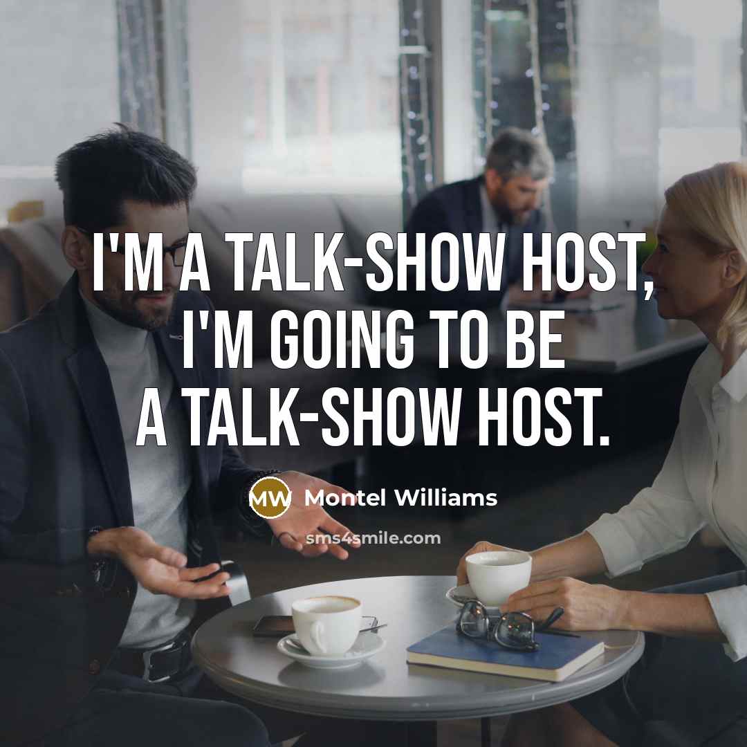 “I'm a talk-show host, I'm going to be a talk-show…” quote by Montel Williams