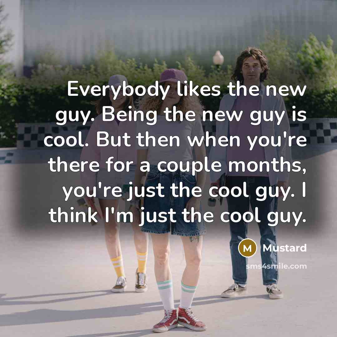 “Everybody likes the new guy. Being the new guy is…” quote by Mustard