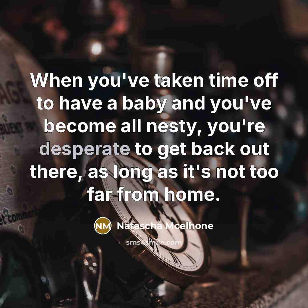 “When you've taken time off to have a baby and…” quote by Natascha McElhone