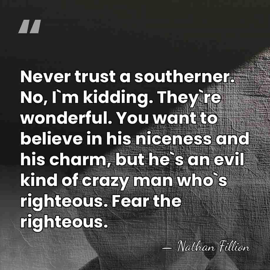 Never trust a southerner. No, I`m kidding. They`re wonderful. You want to&hellip; - Nathan Fillion