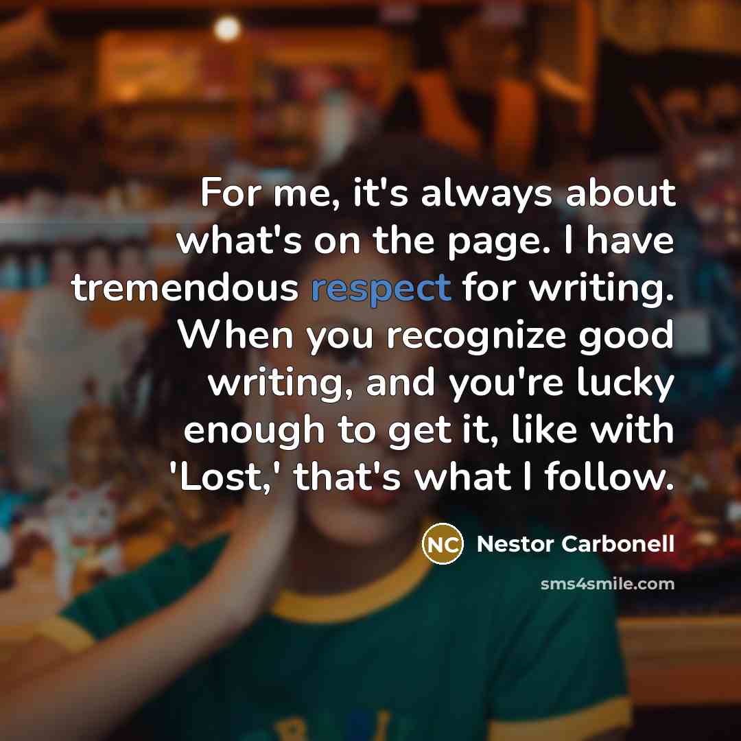 “For me, it's always about what's on the page. I…” quote by Nestor Carbonell