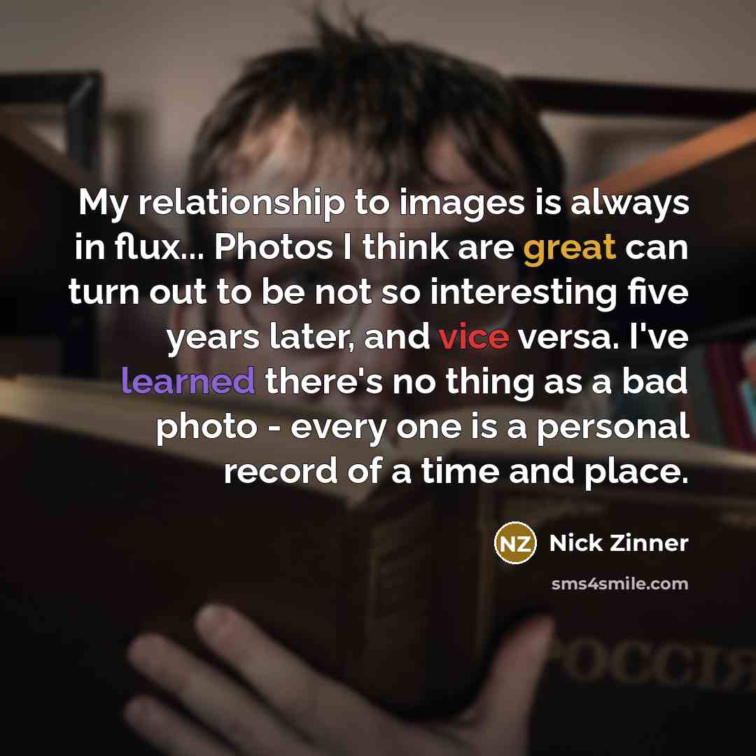 “My relationship to images is always in flux... Photos I…” quote by Nick Zinner