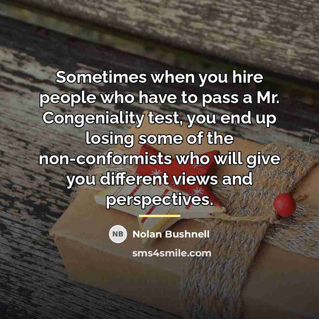 “Sometimes when you hire people who have to pass a…” quote by Nolan Bushnell