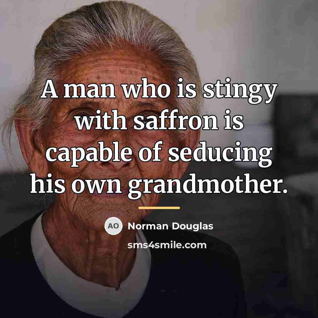 “A man who is stingy with saffron is capable of…” quote by Norman Douglas