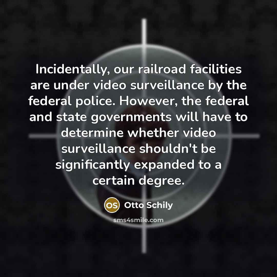 “Incidentally, our railroad facilities are under video surveillance by the…” quote by Otto Schily