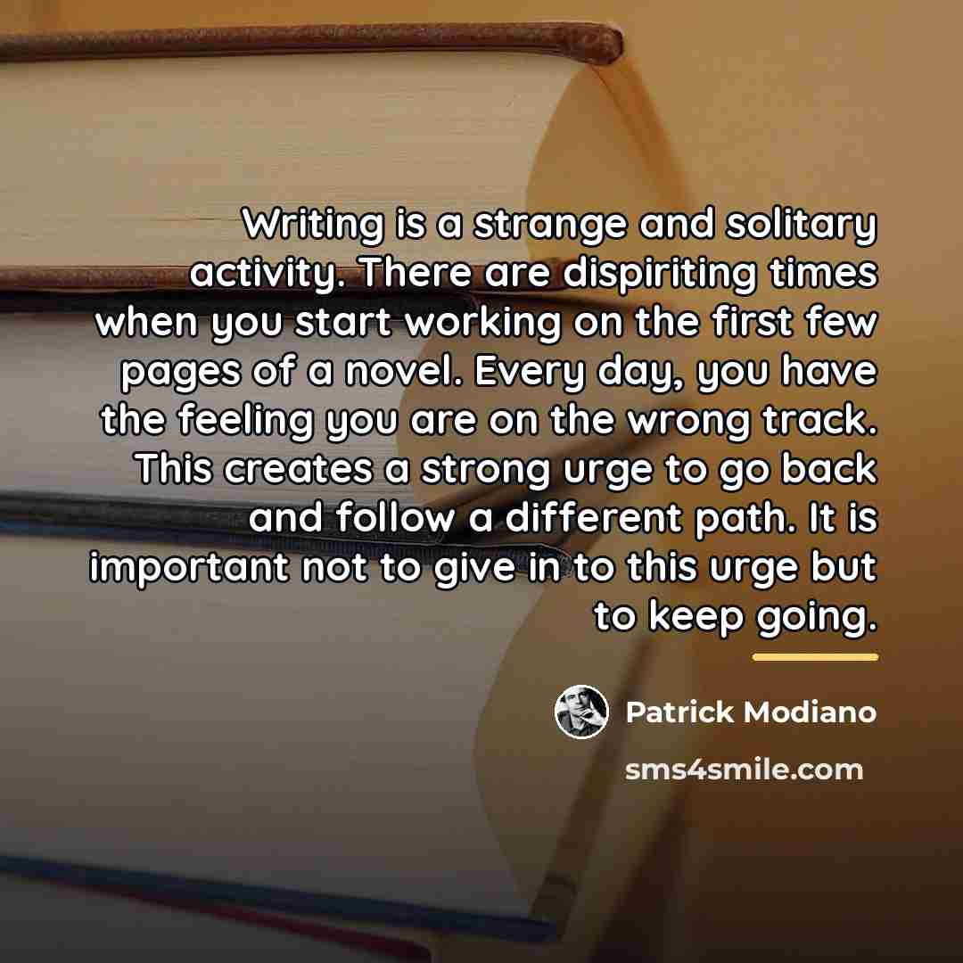“Writing is a strange and solitary activity. There are dispiriting…” quote by Patrick Modiano