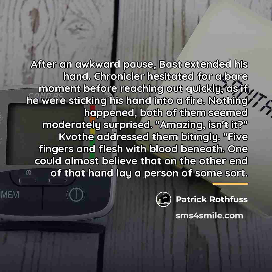 “After an awkward pause, Bast extended his hand. Chronicler hesitated…” quote by Patrick Rothfuss