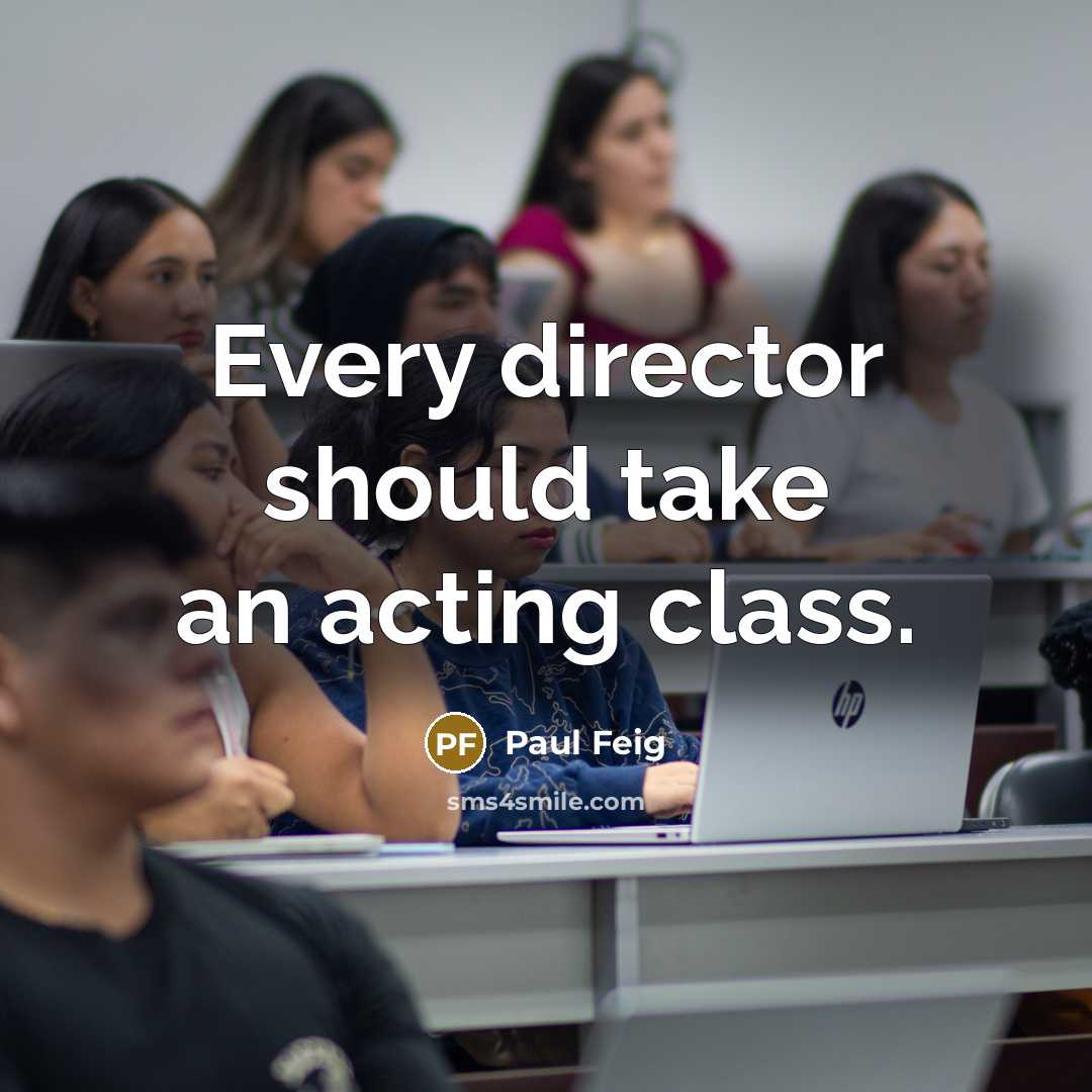 “Every director should take an acting class.…” quote by Paul Feig