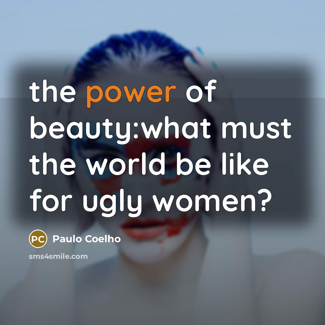 “the power of beauty:what must the world be like for…” quote by Paulo Coelho
