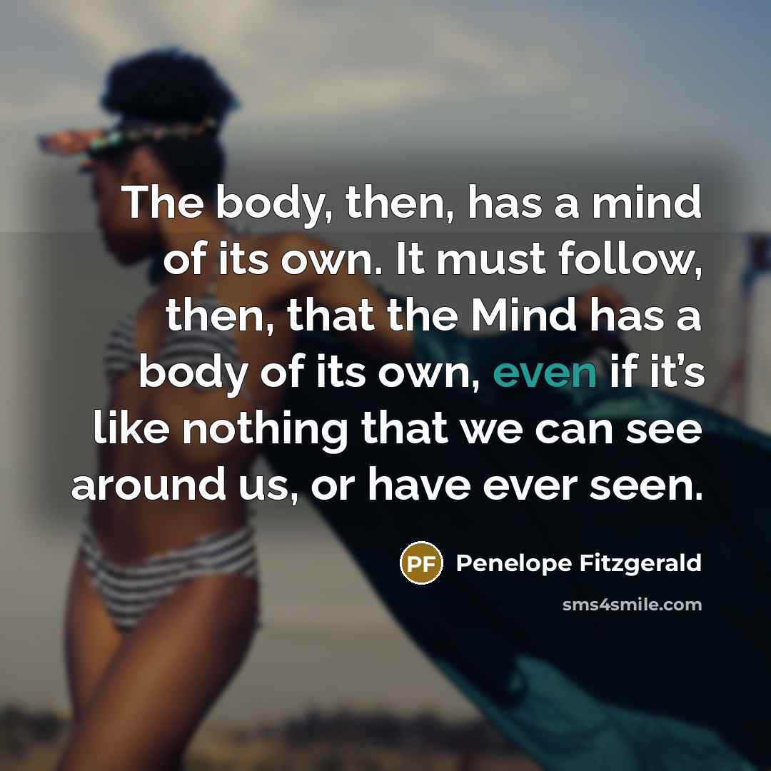 “The body, then, has a mind of its own. It…” quote by Penelope Fitzgerald