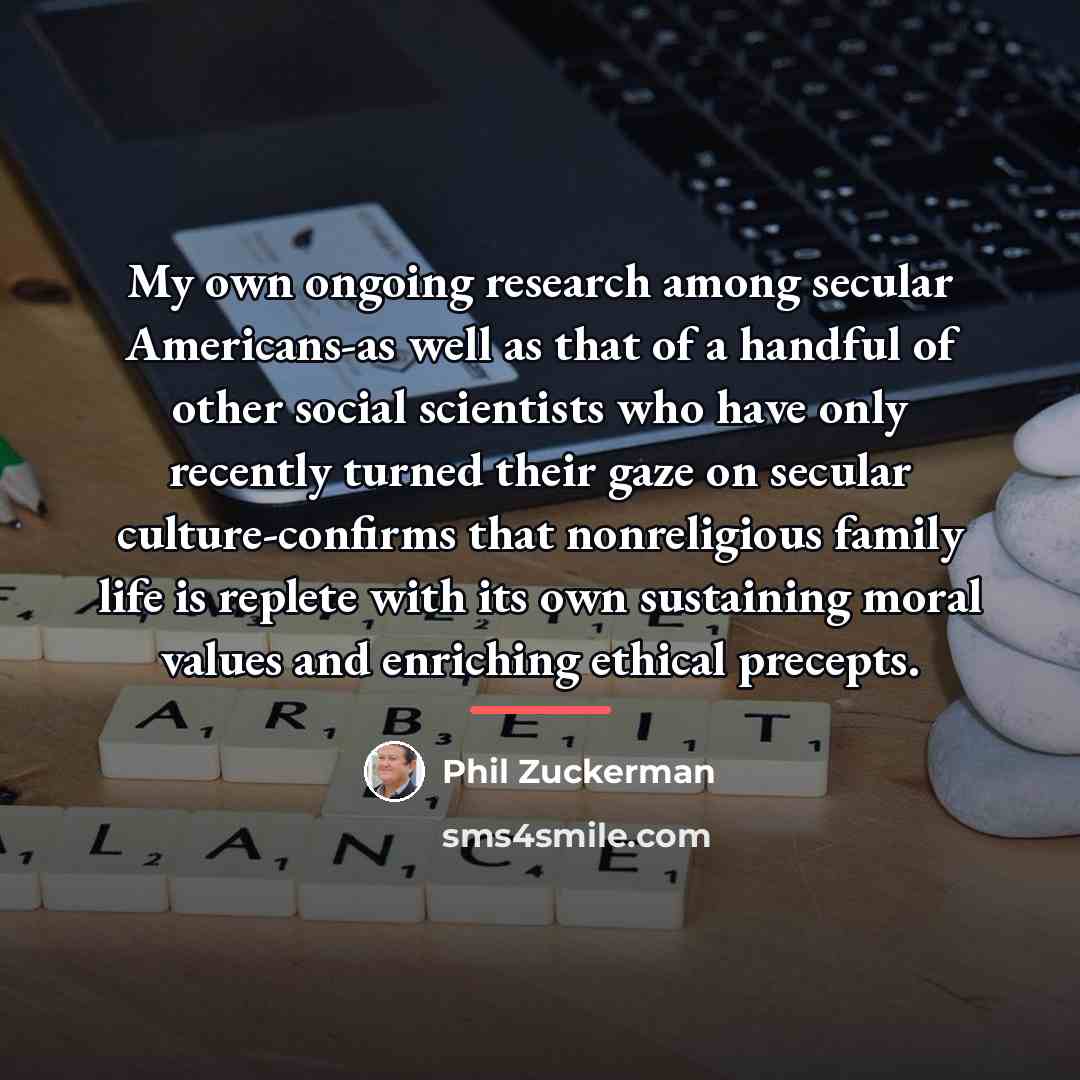 “My own ongoing research among secular Americans-as well as that…” quote by Phil Zuckerman