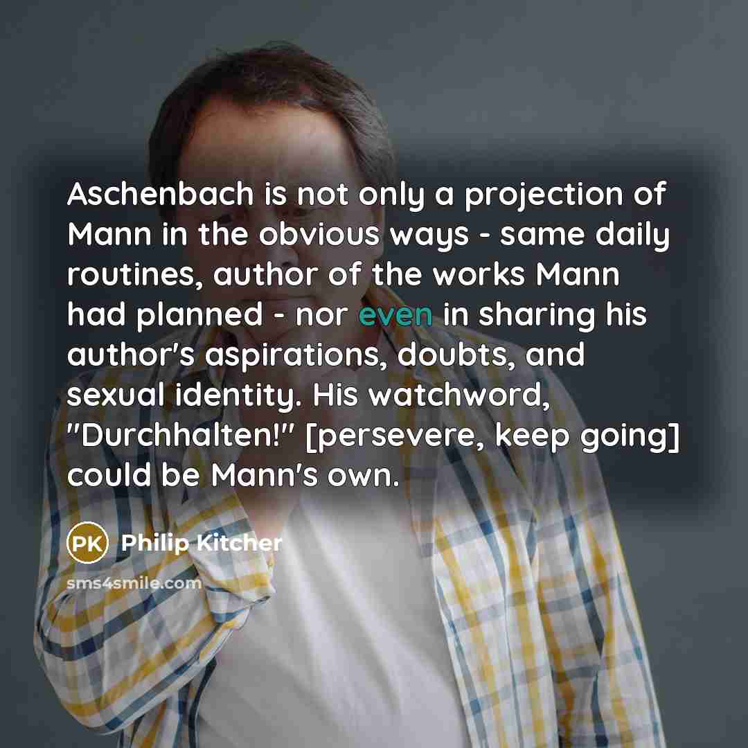 “Aschenbach is not only a projection of Mann in the…” quote by Philip Kitcher