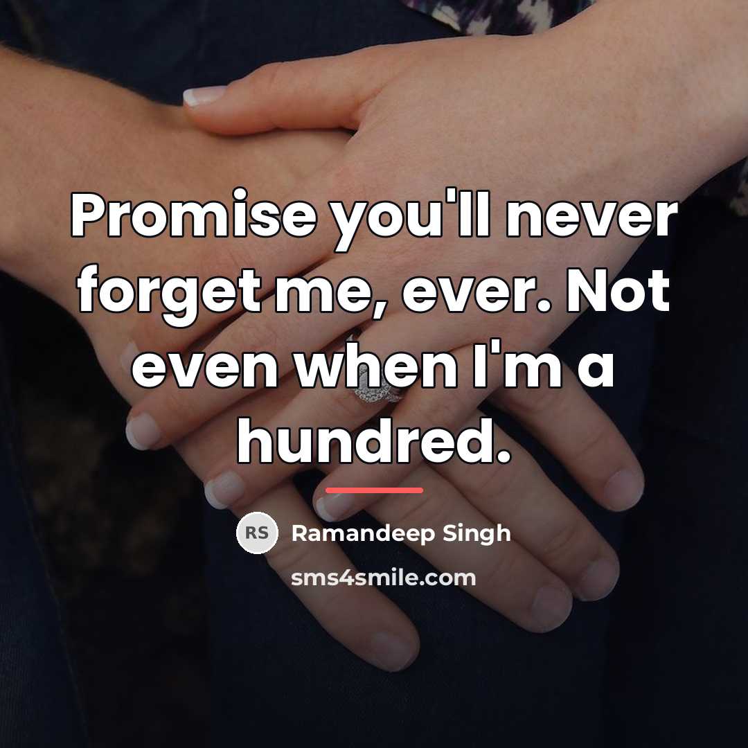 “Promise you'll never forget me, ever. Not even when I'm…” quote by Ramandeep Singh