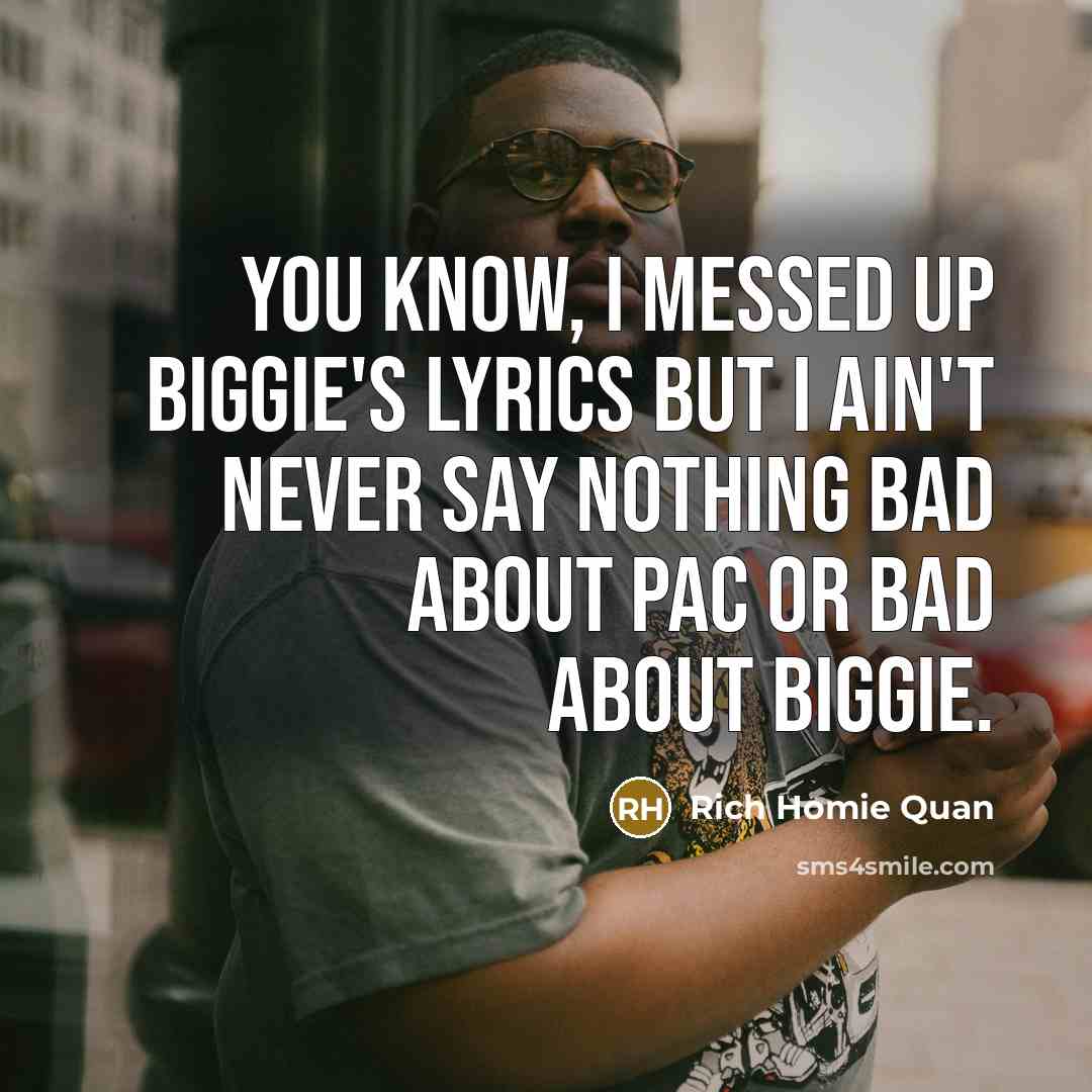 “You know, I messed up Biggie's lyrics but I ain't…” quote by Rich Homie Quan