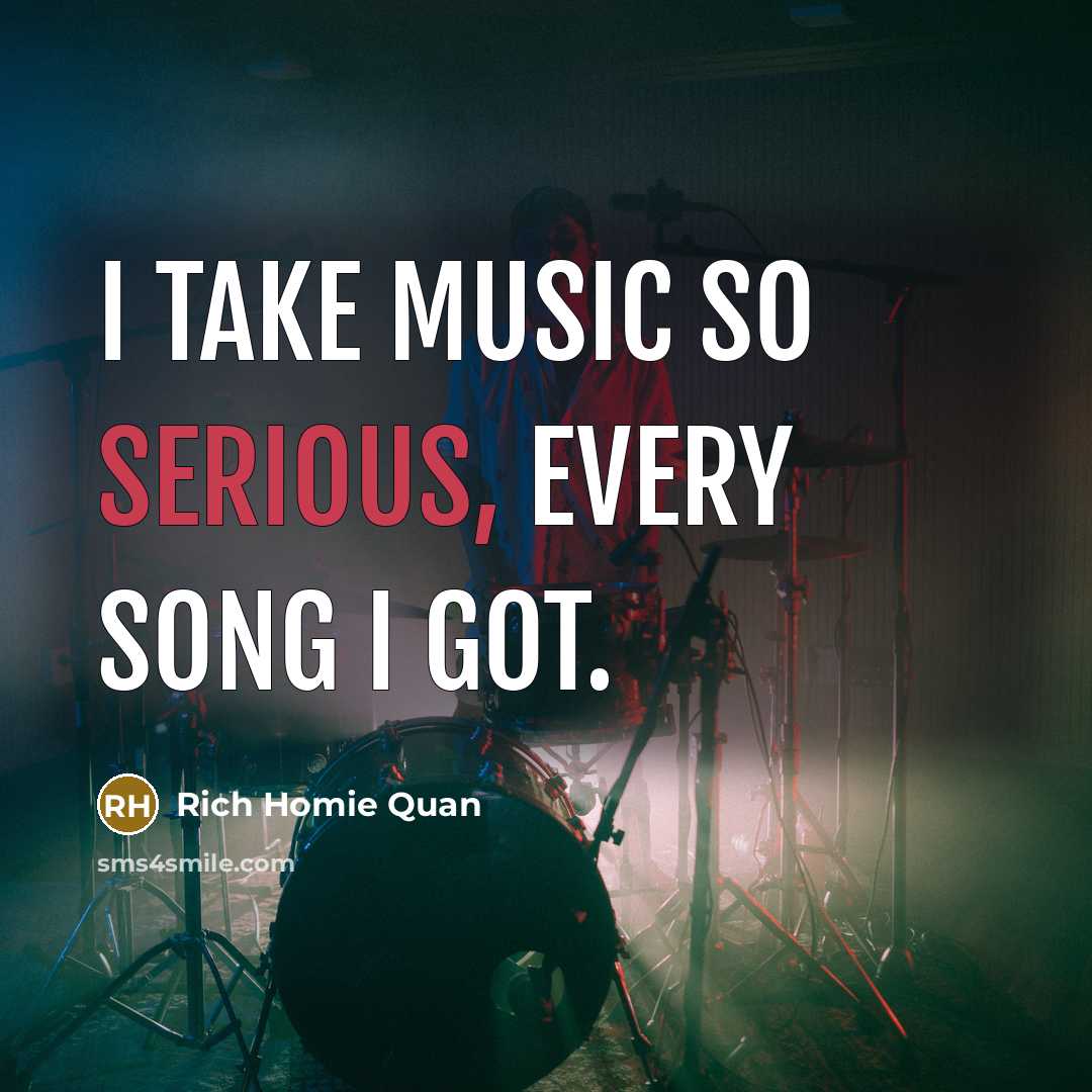 “I take music so serious, every song I got.…” quote by Rich Homie Quan